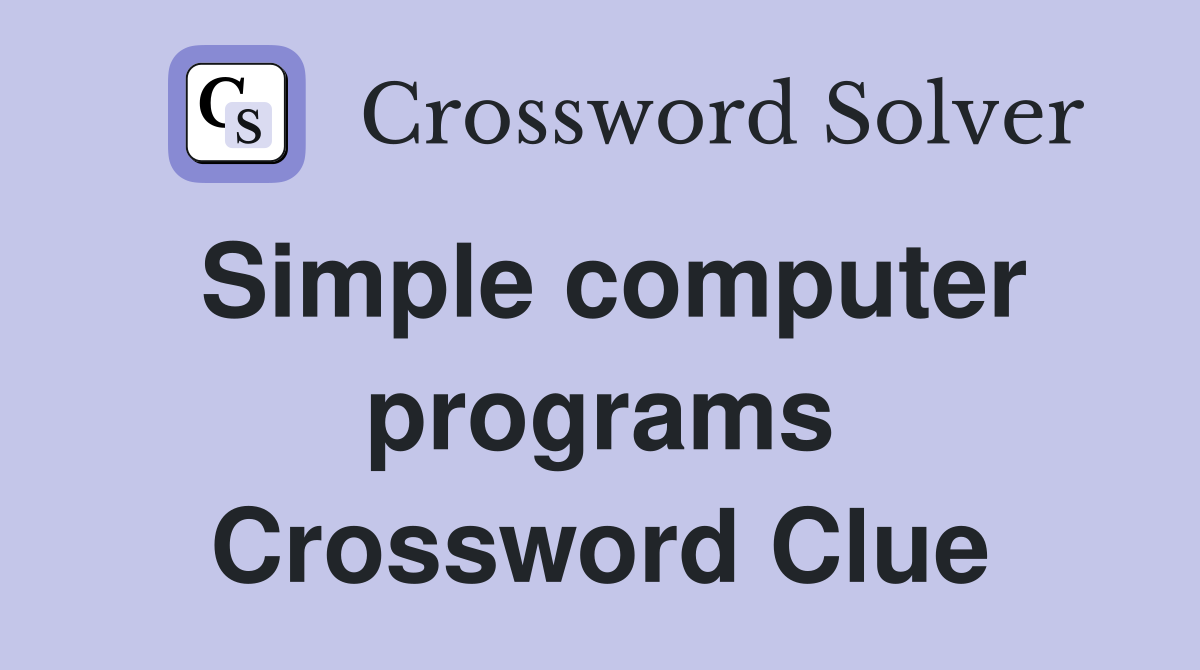 Simple computer programs Crossword Clue Answers Crossword Solver